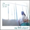 My Little Airport - Stay As Sweet As You Are