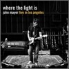 John Mayer - Where The Light Is: John Mayer Live In Los Angeles