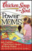 Chicken Soup for the Soul: Power Moms: 101 Stories Celebrating the Power of Choice for Stay at Home and Work from Home Moms