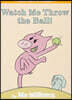 Watch Me Throw the Ball!-An Elephant and Piggie Book
