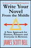 Write Your Novel From The Middle: A New Approach for Plotters, Pantsers and Everyone in Between