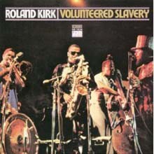 Roland Kirk - Volunteered Slavery