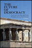 The Future of Democracy: Lessons From the Past and Present To Guide us on our Path Forward
