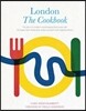 London: The Cookbook: The Story of London's World-Beating Food Scene, with 50 Recipes from Restaurants, Artisan Producers and Neighbourhoods