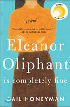 Eleanor Oliphant Is Completely Fine: Reese's Book Club (a Novel)