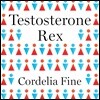 Testosterone Rex: Myths of Sex, Science, and Society