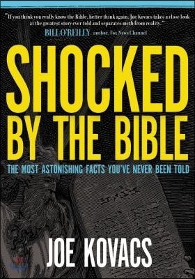 Shocked by the Bible: The Most Astonishing Facts You&#39;ve Never Been Told