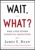 Wait, What?: And Life's Other Essential Questions