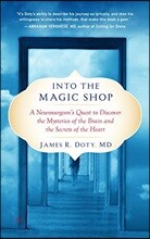 Into the Magic Shop: A Neurosurgeon's Quest to Discover the Mysteries of the Brain and the Secrets of the Heart