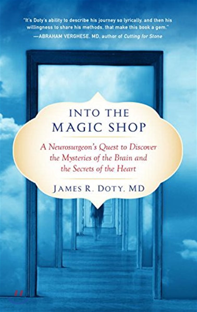 Into the Magic Shop: A Neurosurgeon&#39;s Quest to Discover the Mysteries of the Brain and the Secrets of the Heart