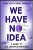 We Have No Idea: A Guide to the Unknown Universe
