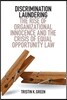 Discrimination Laundering: The Rise of Organizational Innocence and the Crisis of Equal Opportunity Law