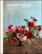 Handpicked: Simple, Sustainable, and Seasonal Flower Arrangements