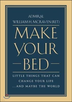 Make Your Bed: Little Things That Can Change Your Life...and Maybe the World
