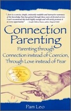 Connection Parenting: Parenting Through Connection Instead of Coercion, Through Love Instead of Fear