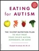 Eating for Autism: The 10-Step Nutrition Plan to Help Treat Your Child's Autism, Asperger's, or ADHD