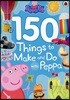 Peppa Pig: 150 Things to Make and Do with Peppa