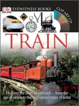 DK Eyewitness Books: Train: Discover the Story of Railroadsa "From the Age of Steam to the High-Speed Trains O [With CDROM and Poster]
