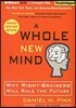 A Whole New Mind: Why Right-Brainers Will Rule the Future