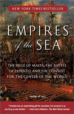 Empires of the Sea: The Siege of Malta, the Battle of Lepanto, and the Contest for the Center of Theworld