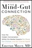 The Mind-Gut Connection: How the Hidden Conversation Within Our Bodies Impacts Our Mood, Our Choices, and Our Overall Health