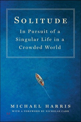 Solitude: In Pursuit of a Singular Life in a Crowded World