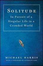 Solitude: In Pursuit of a Singular Life in a Crowded World