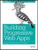 Building Progressive Web Apps: Bringing the Power of Native to the Browser