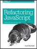 Refactoring JavaScript: Turning Bad Code Into Good Code