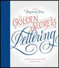 Golden Secrets of Lettering: Letter Design from First Sketch to Final Artwork