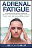 Adrenal Fatigue: Combat Adrenal Fatigue Syndrome Naturally and Boost Your Energy Levels for Good! Reset Your Natural Balance Now!
