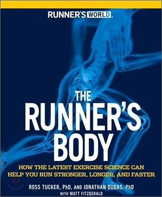 Runner&#39;s World the Runner&#39;s Body: How the Latest Exercise Science Can Help You Run Stronger, Longer, and Faster