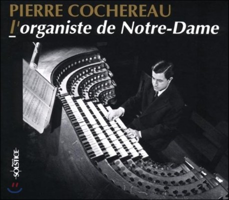 Pierre Cochereau 노트르-담의 오르가니스트 피에르 코슈로 - 바흐 / 프랑크 / 메시앙: 오르간 작품과 즉흥연주 (L'Organiste De Notre-Dame)