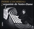 Pierre Cochereau 노트르-담의 오르가니스트 피에르 코슈로 - 바흐 / 프랑크 / 메시앙: 오르간 작품과 즉흥연주 (L'Organiste De Notre-Dame)