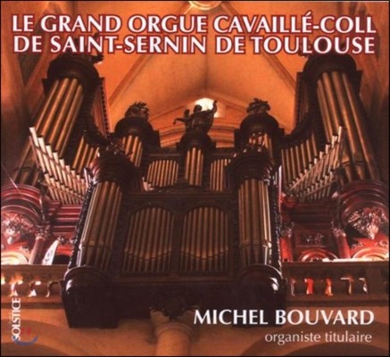 Michel Bouvard 툴루즈의 카바이에-콜 오르간으로 연주하는 바흐, 리스트, 비도르, 프랑크 외 (Le Grand Orgue Cavaille-Coll de Saint-Sernin de Toulouse)
