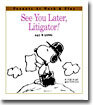 See You Later, Litigator!