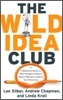 The Wild Idea Club: A Collaborative System to Solve Workplace Problems, Improve Efficiency, and Boost Your Bottom Line