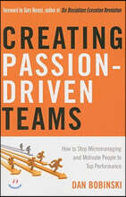 Creating Passion-Driven Teams: How to Stop Micromanaging and Motivate People to Top Performance