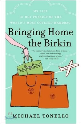 Bringing Home the Birkin: My Life in Hot Pursuit of the World&#39;s Most Coveted Handbag