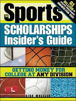 The Sports Scholarships Insider&#39;s Guide: Getting Money for College at Any Division