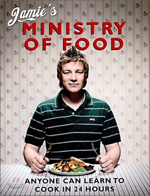 Jamie&#39;s Ministry of Food: Anyone Can Learn to Cook in 24 Hours