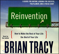 Reinvention: How to Make the Rest of Your Life the Best of Your Life