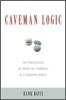 Caveman Logic: The Persistence of Primitive Thinking in a Modern World