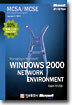 MCSA/MCSE WINDOWS 2000 NETWORK ENVIRONMENT (Exam 70-218)