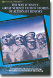 The Way It Wasn't: Great Science Fiction Stories of Alternate History