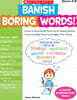 Banish Boring Words!, Grades 4-8: Dozens of Reproducible Word Lists for Helping Students Choose Just-Right Words to Strengthen Their Writing