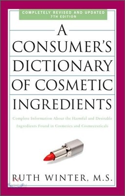 A Consumer&#39;s Dictionary of Cosmetic Ingredients: Complete Information about the Harmful and Desirable Ingredients Found in Cosmetics and Cosmeceutical