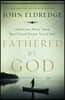 Fathered by God: Learning What Your Dad Could Never Teach You