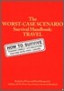 The Worst-Case Scenario Survival Handbook: Travel