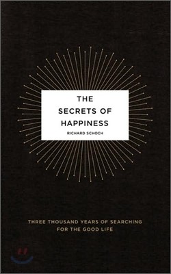 The Secrets of Happiness: Three Thousand Years of Searching for the Good Life